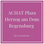 ACHAT Plaza Herzog am Dom Regensburg, Regensburg, Germany