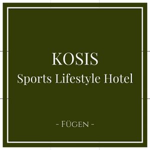 Kosis, Sports Lifestyle Hotel,Fügen, Zillertal, Österreich auf Charming Family Escapes