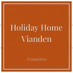 Holiday Home Vianden, Vianden, Luxembourg, on Charming Family Escapes