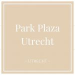 Park Plaza, Utrecht, Netherlands, on Charming Family Escapes