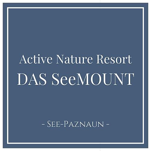 Active Nature Resort DAS SeeMOUNT, See Paznaun Tirol Österreich