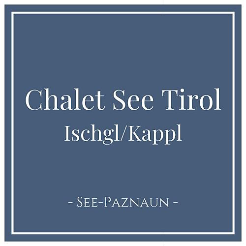 Chalet See Tirol Ischgl/Kappl, See Paznaun Österreich