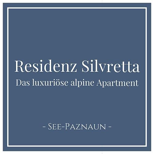 Residenz Silvretta Das luxuriöse alpine Apartment, See Paznaun Tirol Österreich