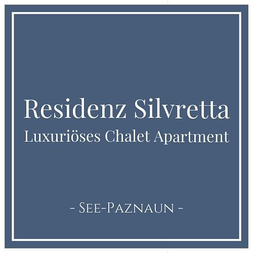 Residenz Silvretta Luxuriöses Chalet Apartment See Paznaun Tirol Österreich