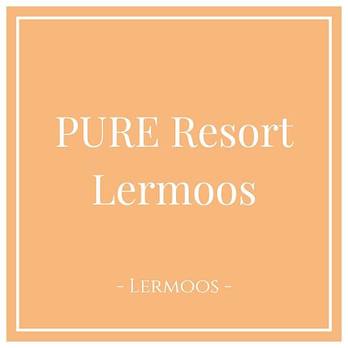 PURE Resort Lermoos, Ferienwohnungen in Lermoos, Tirol - Charming Family Escapes