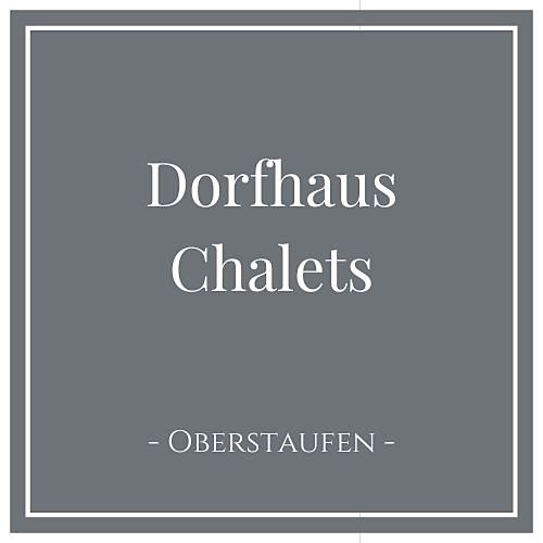 Dorfhaus Chalets, Ferienwohnungen in Oberstaufen im Allgäu; Deutschland
