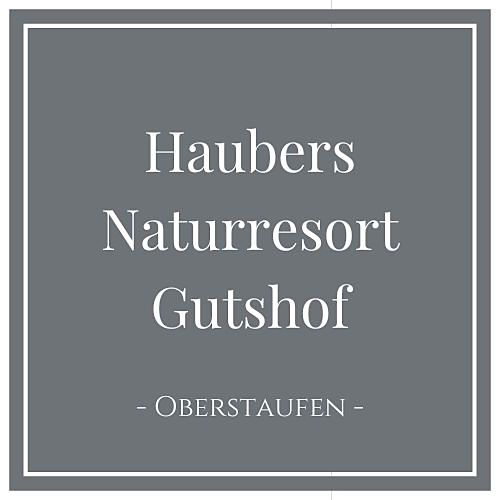 Haubers Naturresort Gutshof, Hotel in Oberstaufen im Allgäu, Deutschland