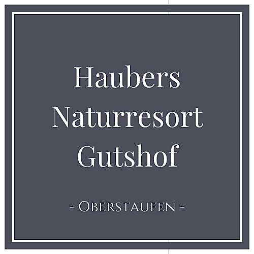 Haubers Naturresort Gutshof, Hotel in Oberstaufen im Allgäu; Deutschland