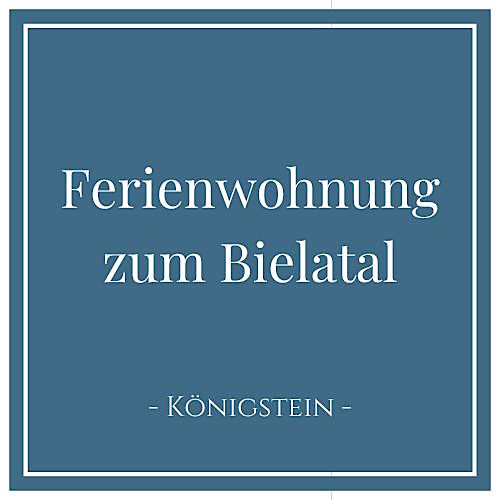 Ferienwohnung zum Bielatal in Königstein in der Sächsischen Schweiz, Deutschland 