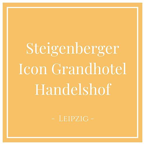 Steigenberger Icon Grandhotel Handelshof Leipzig - Post, Deutschland auf Charming Family Escapes